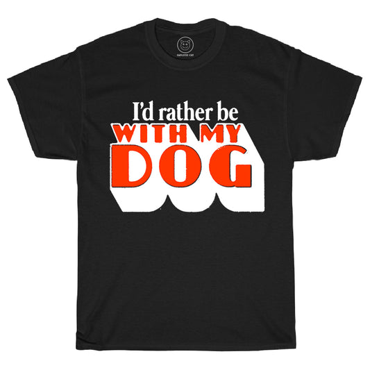 I'd Rather Be With My Dog Tee